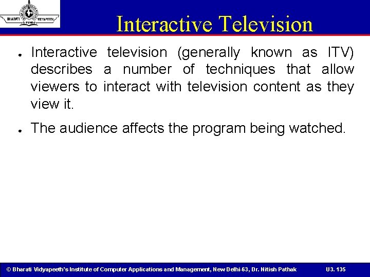 Interactive Television ● ● Interactive television (generally known as ITV) describes a number of
