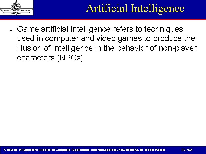 Artificial Intelligence ● Game artificial intelligence refers to techniques used in computer and video