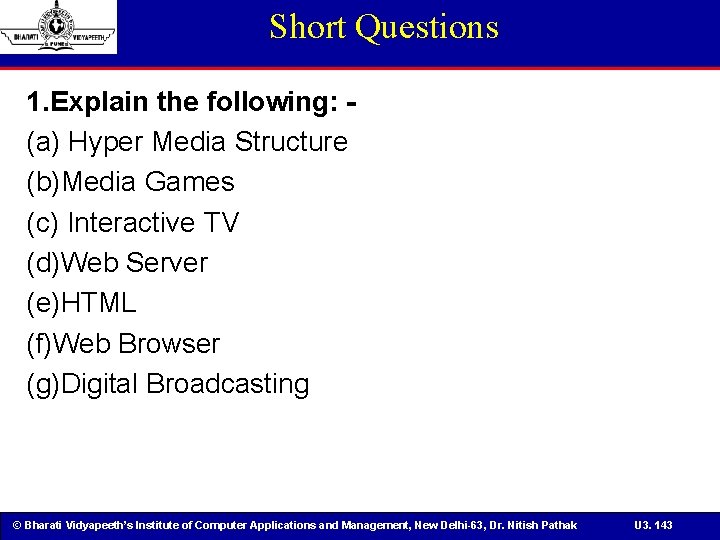 Short Questions 1. Explain the following: (a) Hyper Media Structure (b)Media Games (c) Interactive
