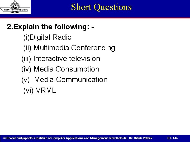 Short Questions 2. Explain the following: (i)Digital Radio (ii) Multimedia Conferencing (iii) Interactive television
