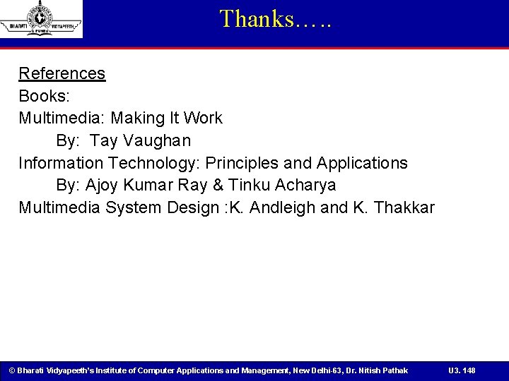 Thanks…. . References Books: Multimedia: Making It Work By: Tay Vaughan Information Technology: Principles