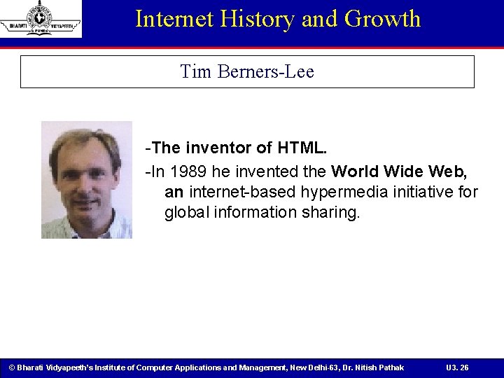 Internet History and Growth Tim Berners-Lee -The inventor of HTML. -In 1989 he invented