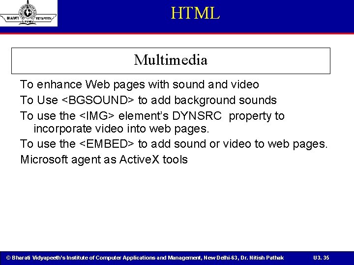 HTML Multimedia To enhance Web pages with sound and video To Use <BGSOUND> to