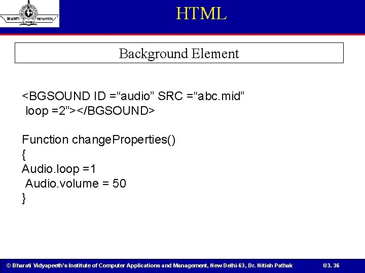 HTML Background Element <BGSOUND ID =“audio” SRC =“abc. mid” loop =2”></BGSOUND> Function change. Properties()