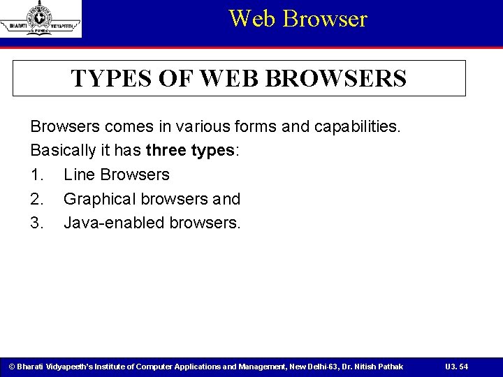 Web Browser TYPES OF WEB BROWSERS Browsers comes in various forms and capabilities. Basically