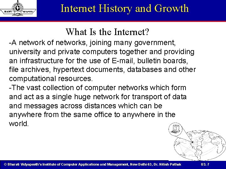 Internet History and Growth What Is the Internet? -A network of networks, joining many