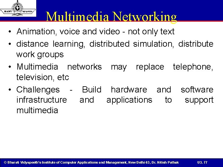 Multimedia Networking • Animation, voice and video - not only text • distance learning,