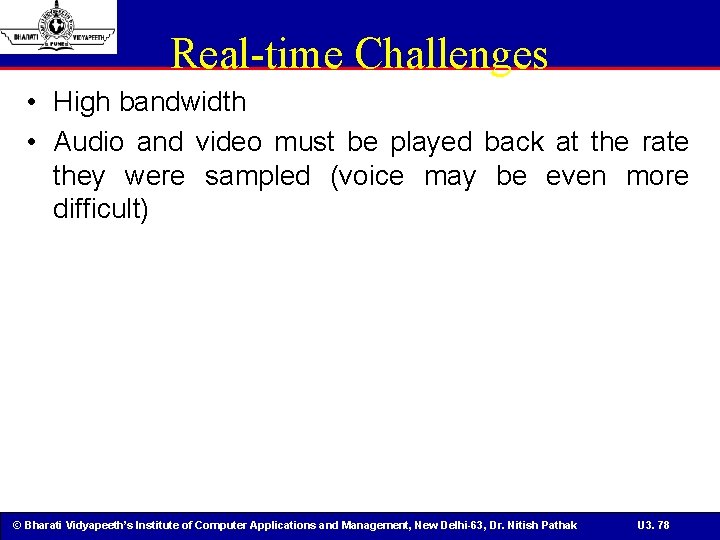 Real-time Challenges • High bandwidth • Audio and video must be played back at