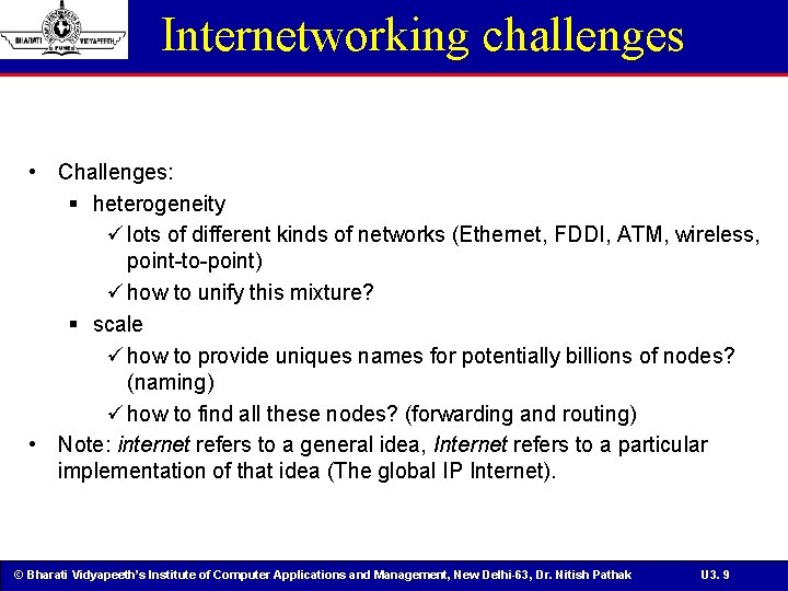 Internetworking challenges • Challenges: § heterogeneity ü lots of different kinds of networks (Ethernet,