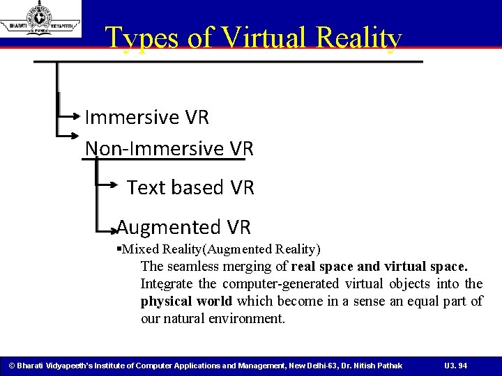 Types of Virtual Reality Immersive VR Non-Immersive VR Text based VR Augmented VR §Mixed