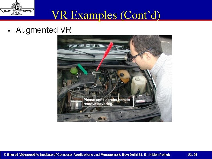 VR Examples (Cont’d) § Augmented VR © Bharati Vidyapeeth’s Institute of Computer Applications and