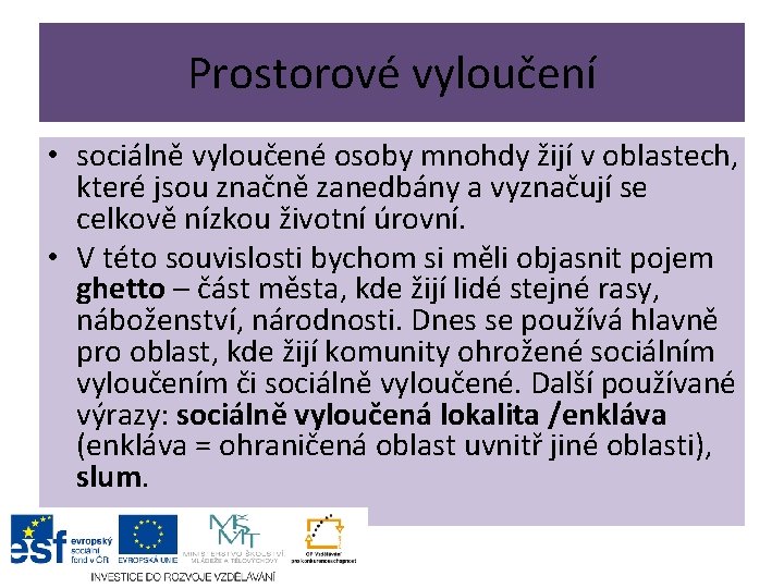 Prostorové vyloučení • sociálně vyloučené osoby mnohdy žijí v oblastech, které jsou značně zanedbány