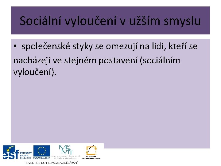 Sociální vyloučení v užším smyslu • společenské styky se omezují na lidi, kteří se