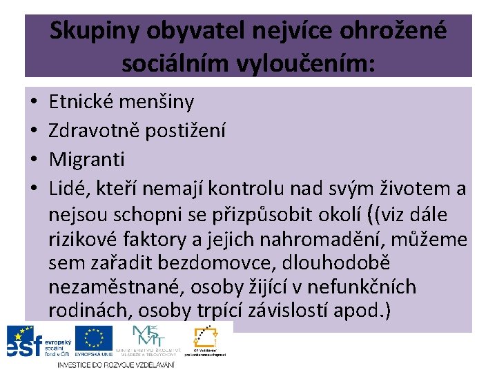 Skupiny obyvatel nejvíce ohrožené sociálním vyloučením: • • Etnické menšiny Zdravotně postižení Migranti Lidé,