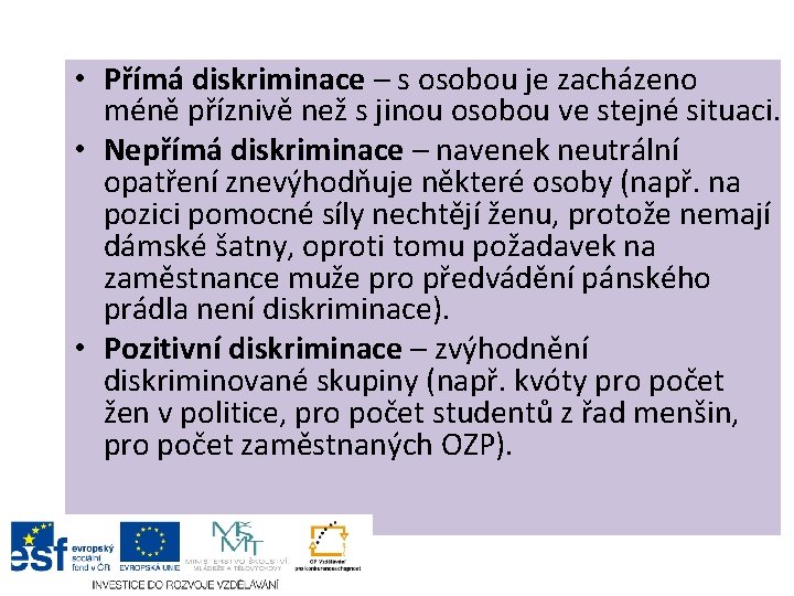  • Přímá diskriminace – s osobou je zacházeno méně příznivě než s jinou