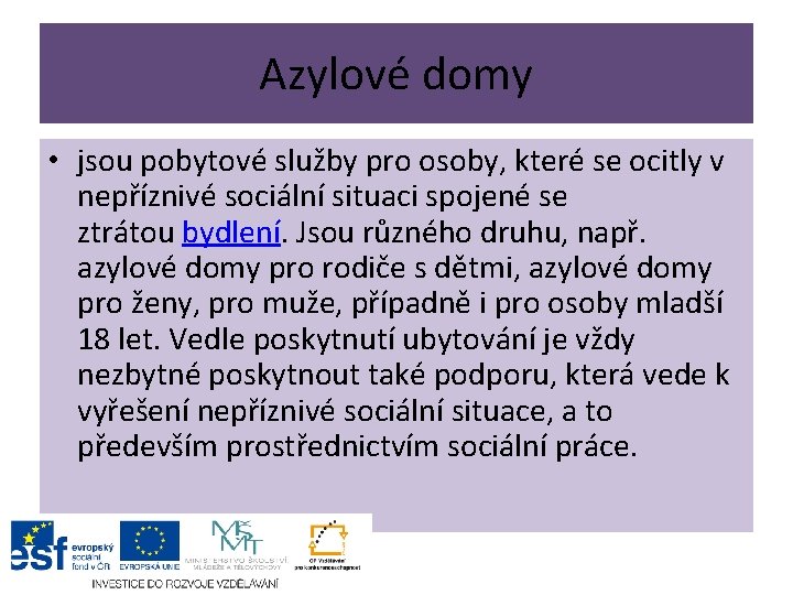 Azylové domy • jsou pobytové služby pro osoby, které se ocitly v nepříznivé sociální