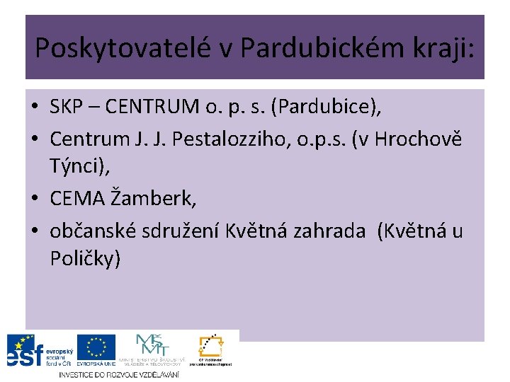 Poskytovatelé v Pardubickém kraji: • SKP – CENTRUM o. p. s. (Pardubice), • Centrum