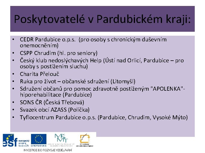 Poskytovatelé v Pardubickém kraji: • CEDR Pardubice o. p. s. (pro osoby s chronickým