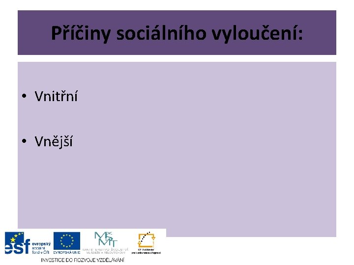 Příčiny sociálního vyloučení: • Vnitřní • Vnější 