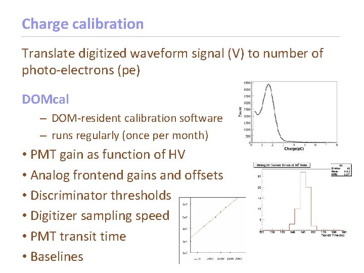 Charge calibration Translate digitized waveform signal (V) to number of photo-electrons (pe) DOMcal –