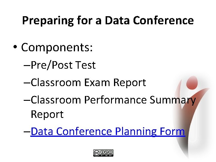 Preparing for a Data Conference • Components: –Pre/Post Test –Classroom Exam Report –Classroom Performance