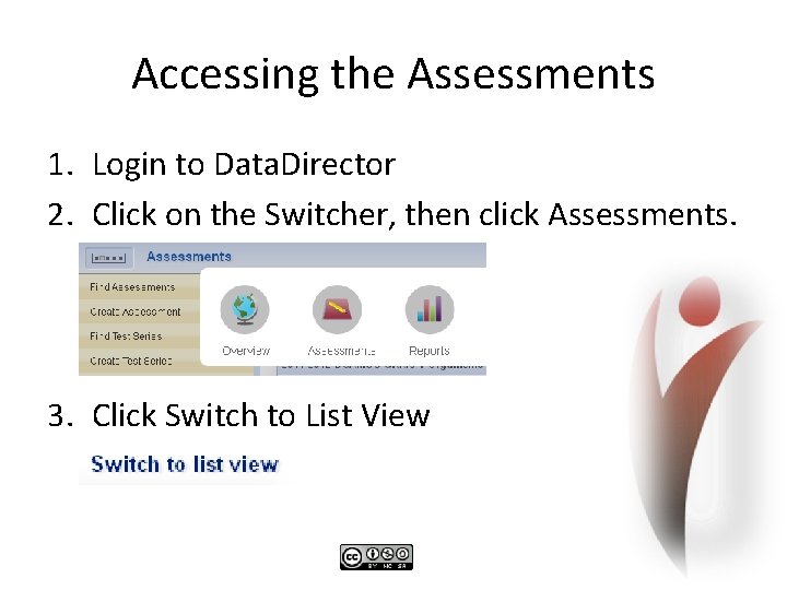 Accessing the Assessments 1. Login to Data. Director 2. Click on the Switcher, then