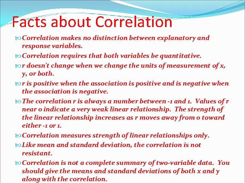 Facts about Correlation makes no distinction between explanatory and response variables. Correlation requires that