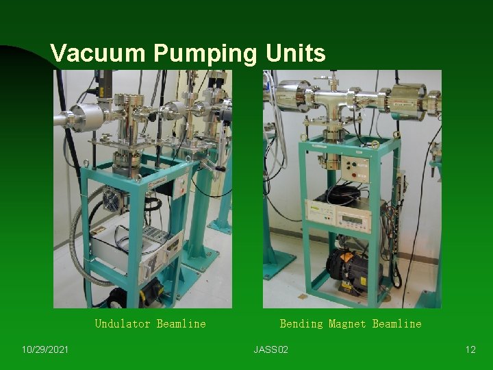 Vacuum Pumping Units Undulator Beamline 10/29/2021 Bending Magnet Beamline JASS 02 12 