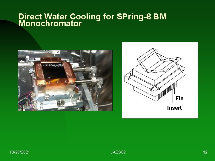 Direct Water Cooling for SPring-8 BM Monochromator Fin Insert 10/29/2021 JASS 02 42 