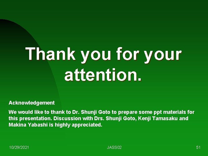Thank you for your attention. Acknowledgement We would like to thank to Dr. Shunji