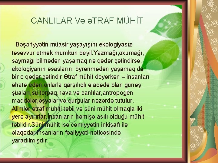 CANLILAR Və əTRAF MÜHİT Bəşəriyyətin müasir yaşayışını ekologiyasız təsəvvür etmək mümkün deyil. Yazmağı, oxumağı,