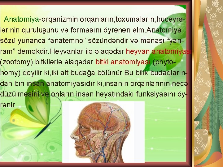 Anatomiya-orqanizmin orqanların, toxumaların, hüceyrələrinin quruluşunu və formasını öyrənən elm. Anatomiya sözü yunanca “anatemno” sözündəndir