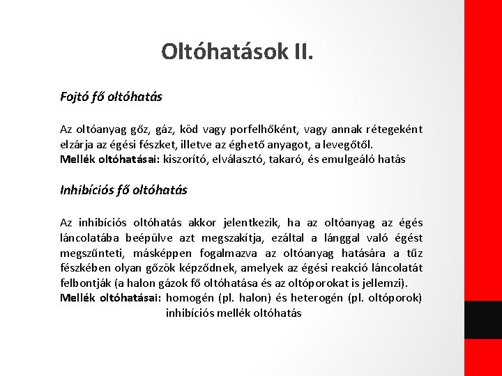 Oltóhatások II. Fojtó fő oltóhatás Az oltóanyag gőz, gáz, köd vagy porfelhőként, vagy annak