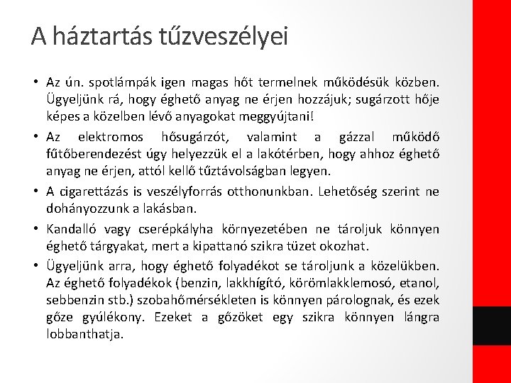 A háztartás tűzveszélyei • Az ún. spotlámpák igen magas hőt termelnek működésük közben. Ügyeljünk