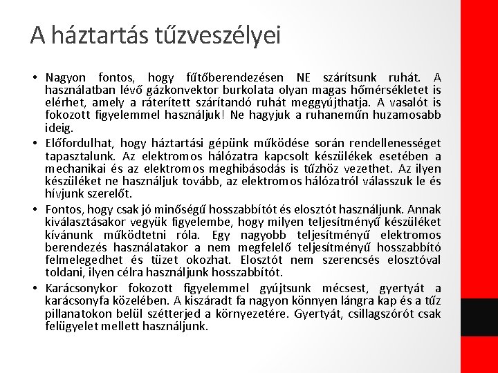 A háztartás tűzveszélyei • Nagyon fontos, hogy fűtőberendezésen NE szárítsunk ruhát. A használatban lévő