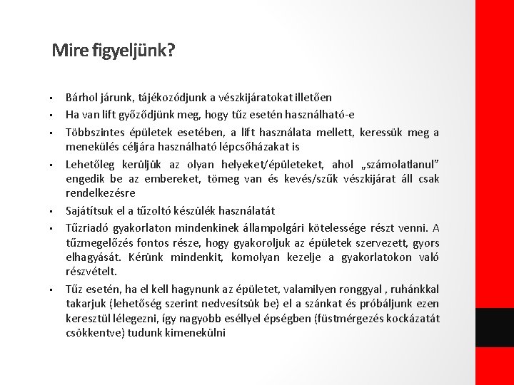 Mire figyeljünk? • • Bárhol járunk, tájékozódjunk a vészkijáratokat illetően Ha van lift győződjünk