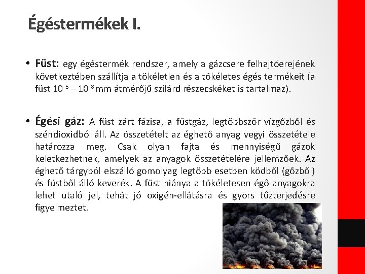 Égéstermékek I. • Füst: egy égéstermék rendszer, amely a gázcsere felhajtóerejének következtében szállítja a