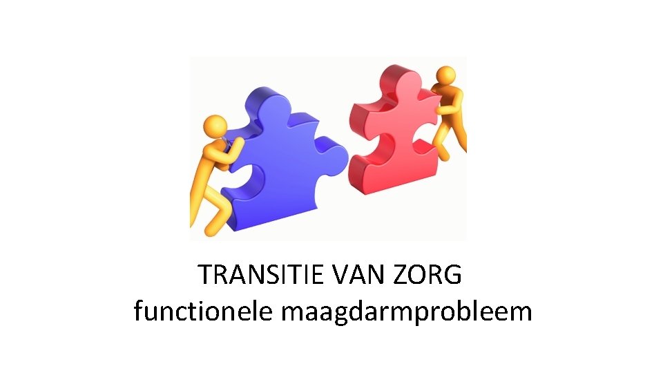 TRANSITIE VAN ZORG functionele maagdarmprobleem 