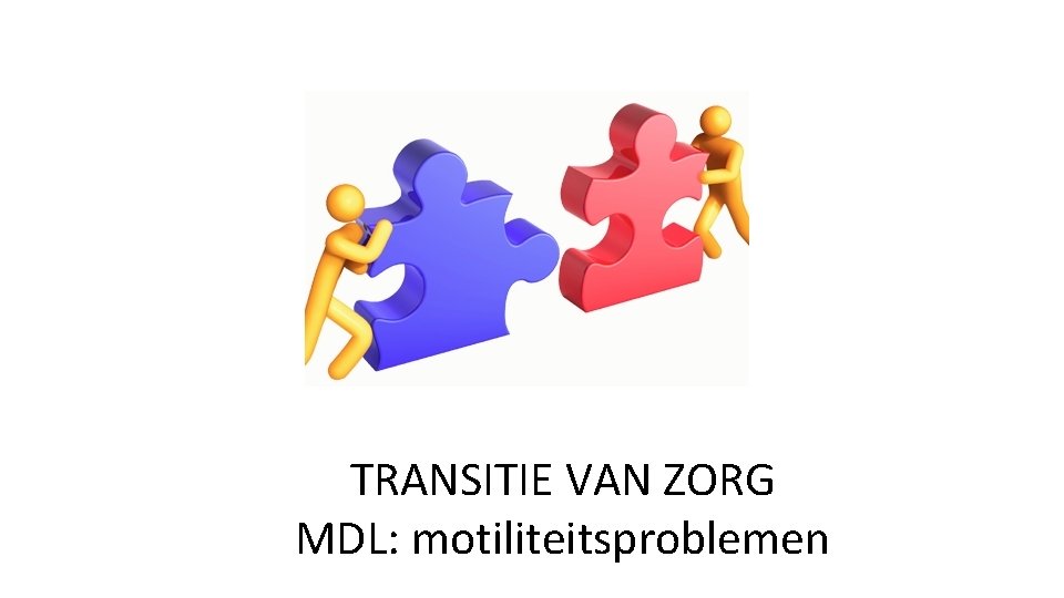 TRANSITIE VAN ZORG MDL: motiliteitsproblemen 