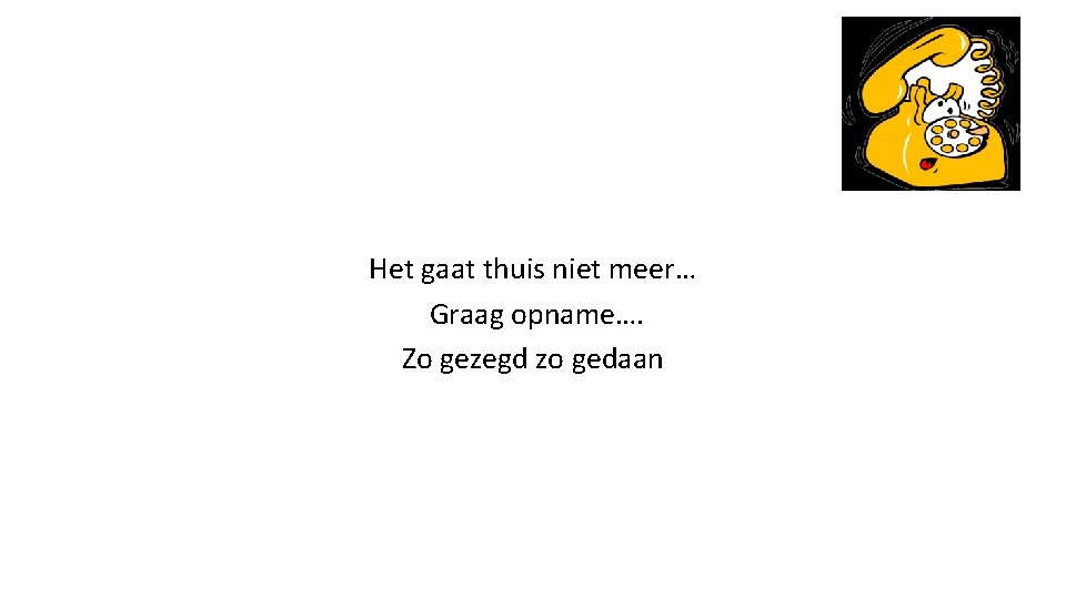 Het gaat thuis niet meer… Graag opname…. Zo gezegd zo gedaan 