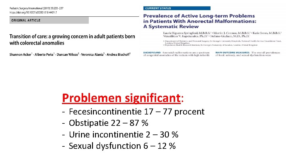 Problemen significant: - Fecesincontinentie 17 – 77 procent Obstipatie 22 – 87 % Urine