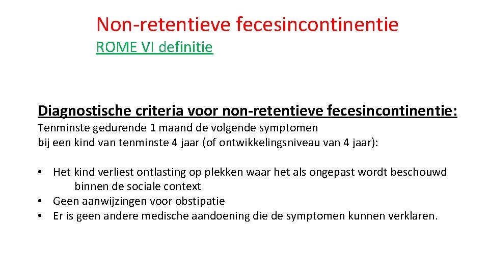 Non-retentieve fecesincontinentie ROME VI definitie Diagnostische criteria voor non-retentieve fecesincontinentie: Tenminste gedurende 1 maand