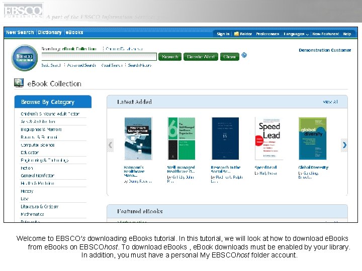 Welcome to EBSCO’s downloading e. Books tutorial. In this tutorial, we will look at