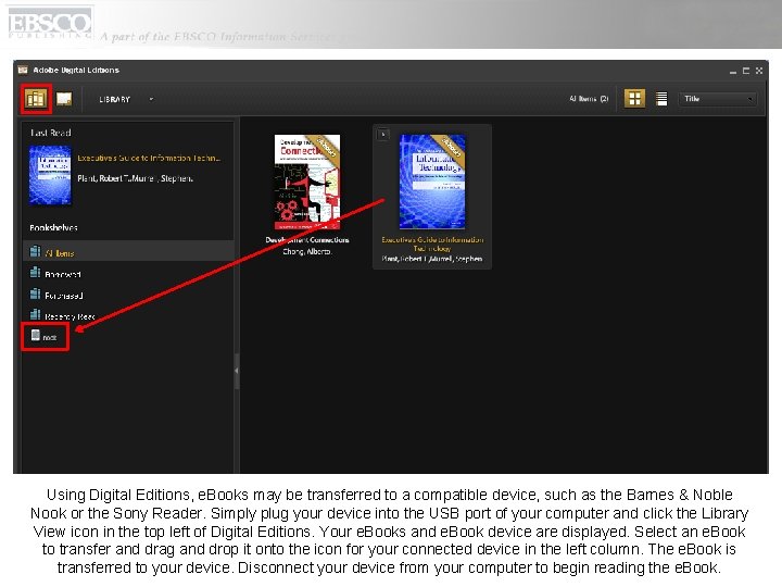 Using Digital Editions, e. Books may be transferred to a compatible device, such as