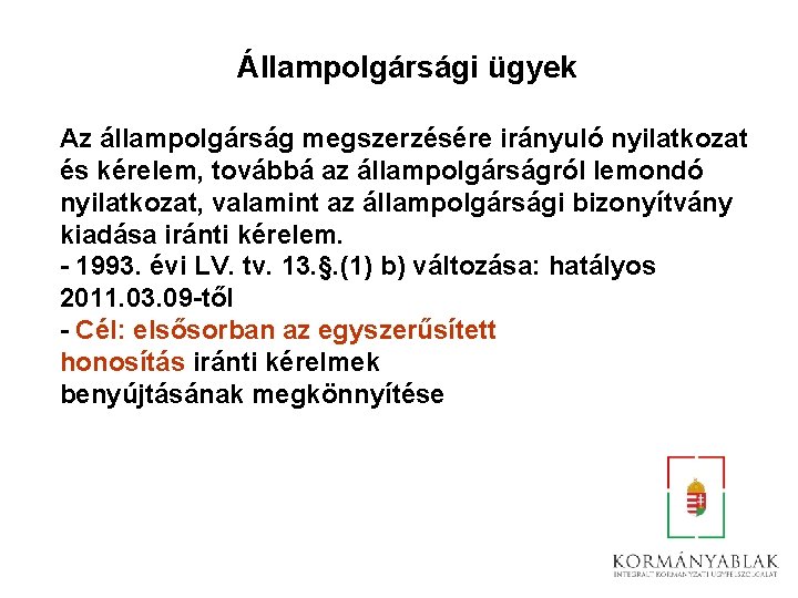 Állampolgársági ügyek Az állampolgárság megszerzésére irányuló nyilatkozat és kérelem, továbbá az állampolgárságról lemondó nyilatkozat,