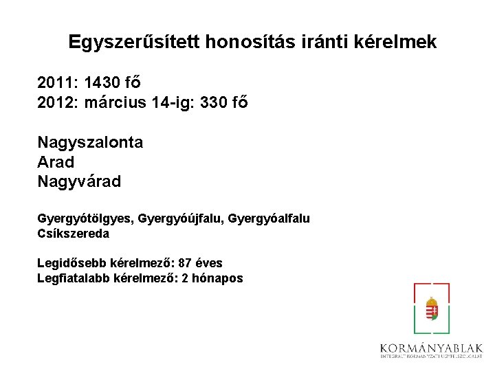 Egyszerűsített honosítás iránti kérelmek 2011: 1430 fő 2012: március 14 -ig: 330 fő Nagyszalonta