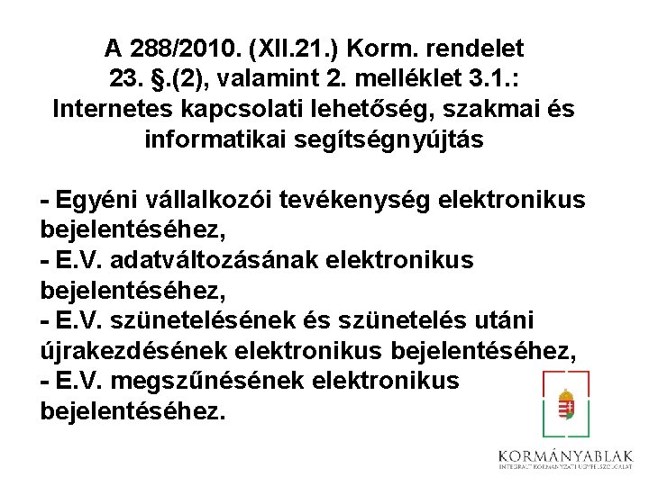 A 288/2010. (XII. 21. ) Korm. rendelet 23. §. (2), valamint 2. melléklet 3.