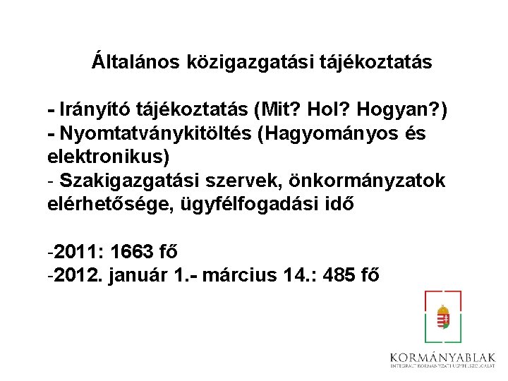 Általános közigazgatási tájékoztatás - Irányító tájékoztatás (Mit? Hol? Hogyan? ) - Nyomtatványkitöltés (Hagyományos és