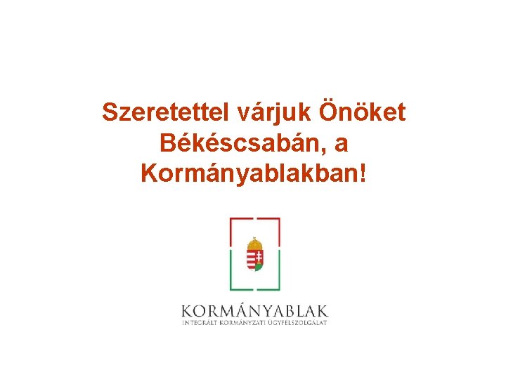 Szeretettel várjuk Önöket Békéscsabán, a Kormányablakban! 