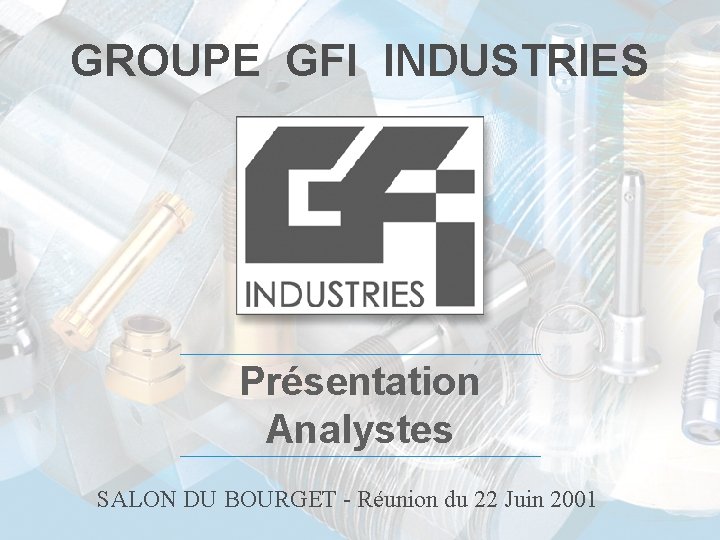 GROUPE GFI INDUSTRIES Présentation Analystes SALON DU BOURGET - Réunion du 22 Juin 2001